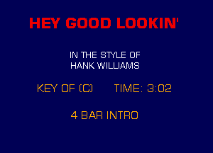 IN THE STYLE 0F
HANK WILLIAMS

KEY OF ECJ TIMEI 302

4 BAR INTRO