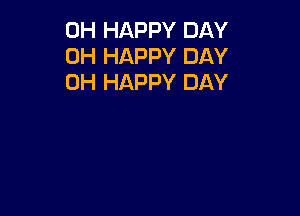 0H HAPPY DAY
0H HAPPY DAY
0H HAPPY DAY