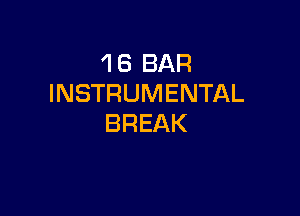 1 6 BAR
INSTRUMENTAL

BREAK