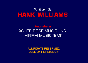 Written By

ACUFF-RDSE MUSIC, INC,

HIRIAM MUSIC IBMIJ

ALL RIGHTS RESERVED
USED BY PERMISSION