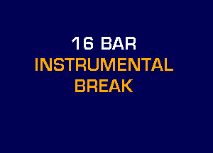 1 8 BAR
INSTRUMENTAL

BREAK