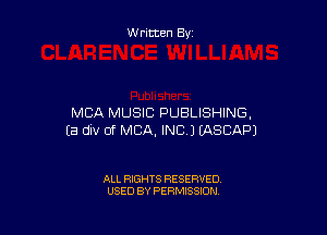 Written By

MCA MUSIC PUBLISHING,

Ea div of MBA, INC) EASCAPJ

ALL RIGHTS RESERVED
USED BY PERMISSION
