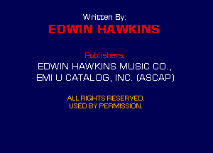 Written By

EDWIN HAWKINS MUSIC CD,

EMI U CATALOG, INC (ASCAPJ

ALL RIGHTS RESERVED
USED BY PERMISSION