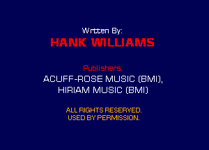 W rtten 8v

ACUFF-RDSE MUSIC EBMIJ.
HIRIAM MUSIC EBMIJ

ALL RIGHTS RESERVED
USED BY PERMISSION