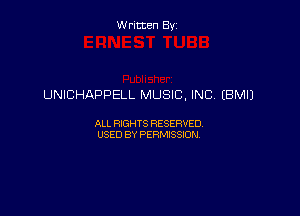 Written By

UNICHAPPELL MUSIC, INC, (BM!)

ALL RIGHTS RESERVED
USED BY PERMISSION
