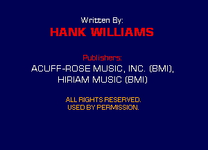 W ritten By

ACUFF-RDSE MUSIC. INC (BMI).

HIRIAM MUSIC IBMIJ

ALL RIGHTS RESERVED
USED BY PERMISSION