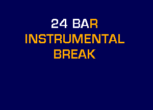 24 BAR
INSTRUMENTAL
BREAK