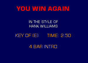 IN THE SWLE OF
HANK WILLIAMS

KEY OF (E) TIME 2150

4 BAR INTRO