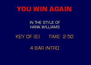 IN THE SWLE OF
HANK WILLIAMS

KEY OF (E) TIME 2150

4 BAR INTRO