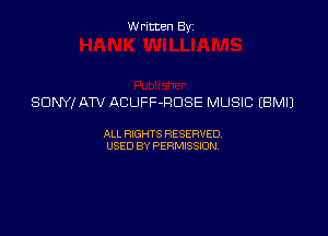 Written By

SONY! ATV ACUFF-ROSE MUSIC EBMIJ

ALL RIGHTS RESERVED
USED BY PERMISSION