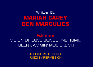 W ritten Byz

VISION OF LOVE SONGS, INC, (BMIJ.
BEEN JAMMIN' MUSIC (BMIJ

ALL RIGHTS RESERVED.
USED BY PERMISSION