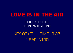 IN THE STYLE OF
JOHN PAULYOUNG

KEY OF (C) TIME 385
4 BAR INTRO
