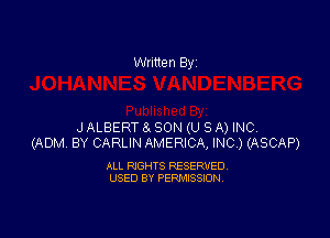 Written By

J ALBERT 8a SON (U S A) INC
(ADM BY CARLIN AMERICA, INC) (ASCAP)

ALL RIGHTS RESERVED
USED BY PERMISSION