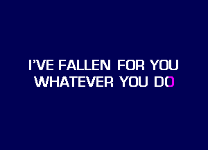 I'VE FALLEN FOR YOU