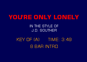 IN THE STYLE 0F
JD SUUTHEH

KEY OF EA) TIME 349
8 BAR INTRO