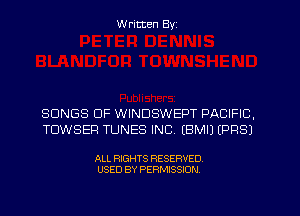 W ritten Byz

SONGS OF WINDSWEPT PACIFIC,
TDWSEF! TUNES INC. (BMIJ (PRSJ

ALL RIGHTS RESERVED.
USED BY PERMISSION