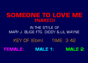 IN THE STYLE UF

MARY J. BLIGE FTG. DIDUY 8 LIL WAYNE

KEY OF EEbmJ TIME 3142

MALE 1 1

MALE 22
