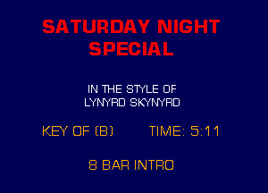 IN THE STYLE OF
LYNYHD SKYN'YRD

KEY OFIBJ TIME 511

8 BAR INTRO