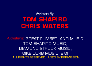 Written Byz

GREAT CUMBERLAND MUSIC,
TOM SHAPIRO MUSIC.
DIAMOND STRUCK MUSIC,

MIKE CURB MUSIC (BMIJ
ALL RIGHTS RESERVED. USED BY PERMISSION