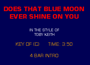IN THE STYLE OF
TOBY KEITH

KEY OFICJ TIME 3150

4 BAR INTRO