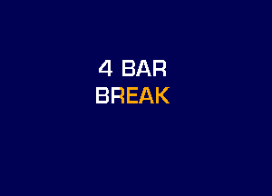 4 BAR
BREAK