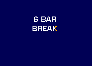 8 BAR
BREAK