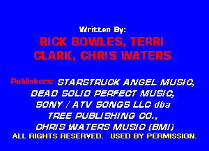 Written Byi

STARSTRUOK ANGEL MUSIC,
DEAD SOLID PERFECT MUSIC,
SONY IA TV SONGS LLG' dba
TREE PUBLISHING 00.,

CHRIS WA TEES MUSIC (BM!)
ALL RIGHTS RESERVED. USED BY PERMISSION.