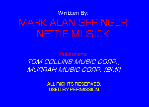W ritcen By

TOM COLLINS MUSIC CORP,
Mi IQRAH MUSIC CORP (EMU

ALL RIGHTS RESERVED
USED BY PERMISSION