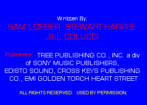 Written Byi

TREE PUBLISHING 80., INC. a div
of SONY MUSIC PUBLISHERS,
EDISTD SOUND, CROSS KEYS PUBLISHING
80., EMI GOLDEN TORCH HEART STREET

ALL RIGHTS RESERVED. USED BY PERMISSION.