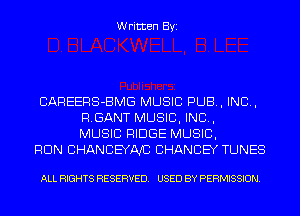 Written Byi

CAREERS-BMG MUSIC PUB, IND,
RGANT MUSIC, INC,
MUSIC RIDGE MUSIC,

RUN CHANCEYAJC CHANCEY TUNES

ALL RIGHTS RESERVED. USED BY PERMISSION.