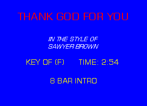 IN THE STYLE 0F
SA 140?)? BROWN

KEY OF EFJ TIME12i54

8 BAR INTRO