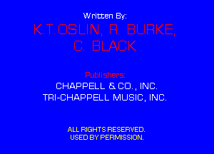 W ritcen By

CHAPPELL 880, INC
TRI-CHAPPELL MUSIC, INC

ALL RIGHTS RESERVED
USED BY PERMTSSDN