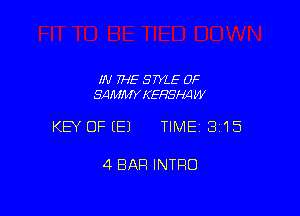 IN THE STYLE 0F
SAMMY KEHSl-MW

KEY OFEEJ TIMEI 3'15

4 BAR INTRO