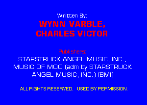 Written Byi

STARSTRUCK ANGEL MUSIC, INC,
MUSIC OF MUD Eadm by STARSTRUCK
ANGEL MUSIC, INC.) EBMIJ

ALL RIGHTS RESERVED. USED BY PERMISSION.