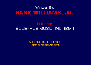 Written Byz

BDCEPHUS MUSIC, INC. (BMIJ

ALL RIGHTS RESERVED
USED BY PERMISSION