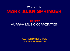 Written By

MURRAH MUSIC CORPORATION

ALL RIGHTS RESERVED
USED BY PERMISSION