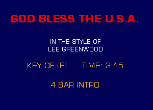 IN THE STYLE OF
LEE GREENWOOD

KEY OFEFJ TIMEI 315

4 BAR INTRO