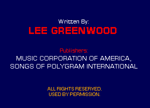 Written Byi

MUSIC CORPORATION OF AMERICA,
SONGS OF PDLYGRAM INTERNATIONAL

ALL RIGHTS RESERVED.
USED BY PERMISSION.