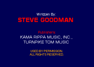 W ritten 8v

KAMA RIPPA MUSIC, INC,
TURNPIKE TOM MUSIC

USED BY PERMISSION
ALL RIGHTS RESERVED