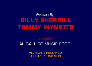 W rltten By

AL GALLIBD MUSIC CORP.

ALL RIGHTS RESERVED
USED BY PERMISSION