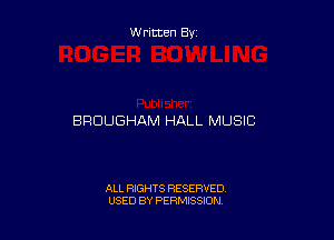 W ritten By

BRUUGHAM HALL MUSIC

ALL RIGHTS RESERVED
USED BY PERMISSION