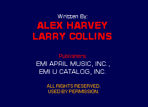 Written By

EMI APRIL MUSIC, INC,
EMI U CATALOG, INC

ALL RIGHTS RESERVED
USED BY PERMISSION