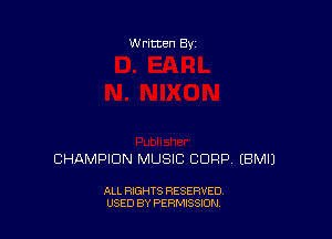W ritten Bs-

CHAMPIDN MUSIC CORP EBMIJ

ALL RIGHTS RESERVED
USED BY PERMISSION