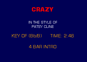 IN THE STYLE 0F
PATSY CLINE

KEY OFEBblBJ TIME 2148

4 BAR INTRO