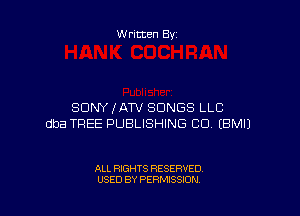 Written By

SONY (ATV SONGS LLC

dba TREE PUBLISHING CD. EBMIJ

ALL RIGHTS RESERVED
USED BY PERMISSION