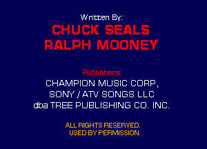 W ritcen By

CHAMPION MUSIC CORP,
SDNYIAW SONGS LLC
dba TREE PUBLISHING CO INC

ALL RIGHTS RESERVED
USED BY PERfv'JSSlON