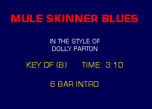 IN THE STYLE OF
DOLLY PARTUN

KEY OFEBJ TIMEI 310

8 BAR INTRO