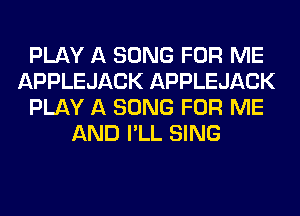 PLAY A SONG FOR ME
APPLEJACK APPLEJACK
PLAY A SONG FOR ME
AND I'LL SING