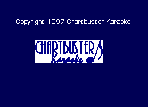 Copyright 1997 Chambusner Karaoke

W513