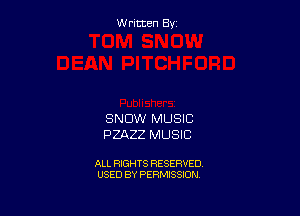 W ritcen By

SNOW MUSIC
PZAZZ MUSIC

ALL RIGHTS RESERVED
USED BY PERMISSION